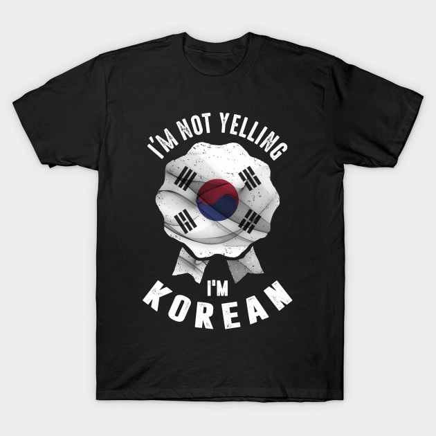 I'm Not Yelling I'm Korean T-Shirt by cidolopez